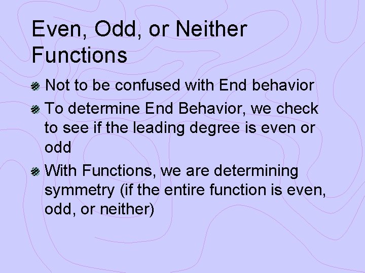 Even, Odd, or Neither Functions Not to be confused with End behavior To determine