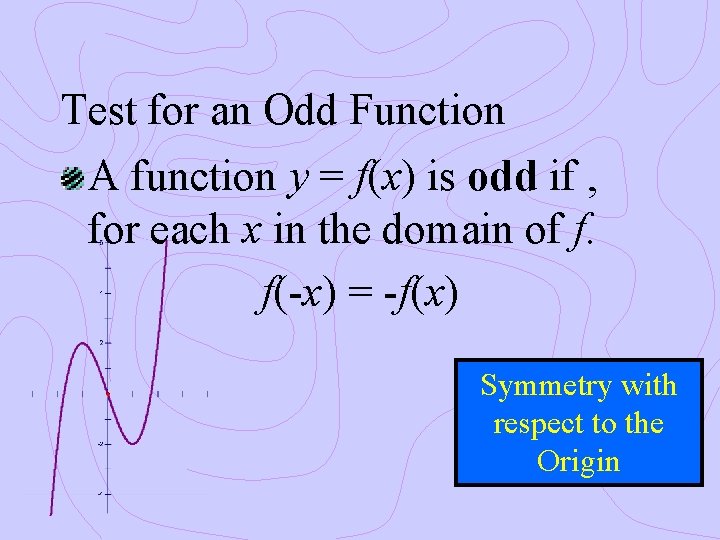 Test for an Odd Function A function y = f(x) is odd if ,