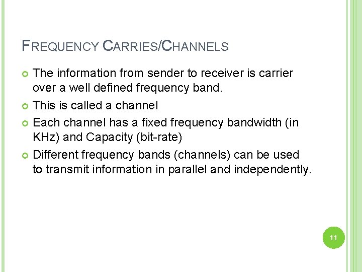 FREQUENCY CARRIES/CHANNELS The information from sender to receiver is carrier over a well defined