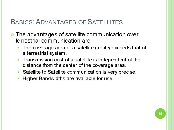 BASICS: ADVANTAGES OF SATELLITES The advantages of satellite communication over terrestrial communication are: The