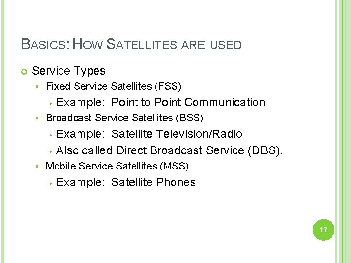 BASICS: HOW SATELLITES ARE USED Service Types § Fixed Service Satellites (FSS) • §