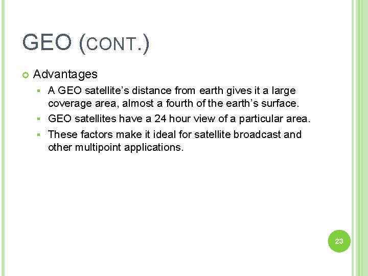 GEO (CONT. ) Advantages A GEO satellite’s distance from earth gives it a large