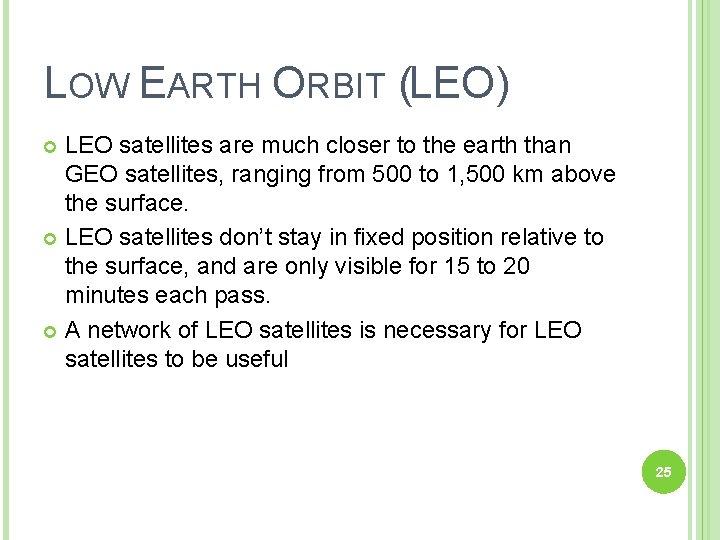 LOW EARTH ORBIT (LEO) LEO satellites are much closer to the earth than GEO
