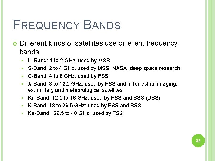 FREQUENCY BANDS Different kinds of satellites use different frequency bands. § § § §