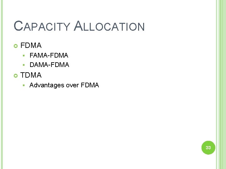 CAPACITY ALLOCATION FDMA FAMA-FDMA § DAMA-FDMA § TDMA § Advantages over FDMA 33 