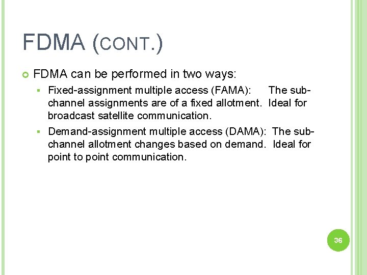 FDMA (CONT. ) FDMA can be performed in two ways: Fixed-assignment multiple access (FAMA):