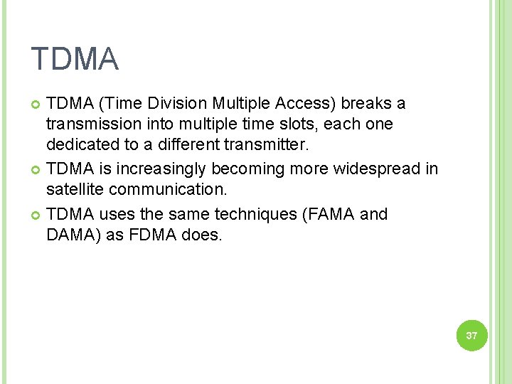 TDMA (Time Division Multiple Access) breaks a transmission into multiple time slots, each one
