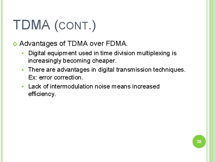 TDMA (CONT. ) Advantages of TDMA over FDMA. Digital equipment used in time division