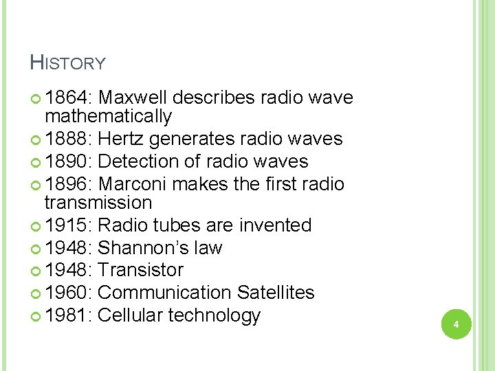 HISTORY 1864: Maxwell describes radio wave mathematically 1888: Hertz generates radio waves 1890: Detection