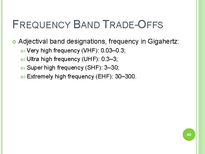 FREQUENCY BAND TRADE-OFFS Adjectival band designations, frequency in Gigahertz: Very high frequency (VHF): 0.