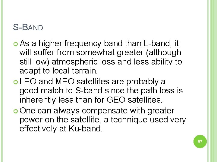 S-BAND As a higher frequency band than L-band, it will suffer from somewhat greater
