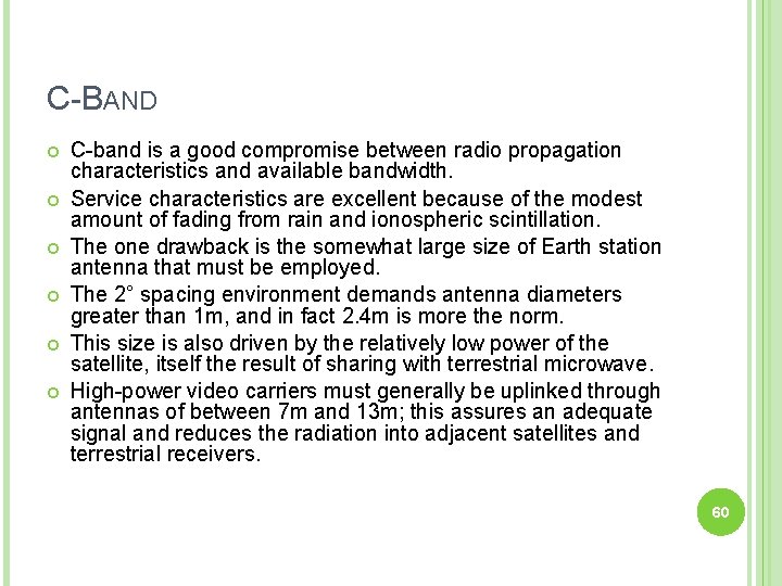 C-BAND C-band is a good compromise between radio propagation characteristics and available bandwidth. Service