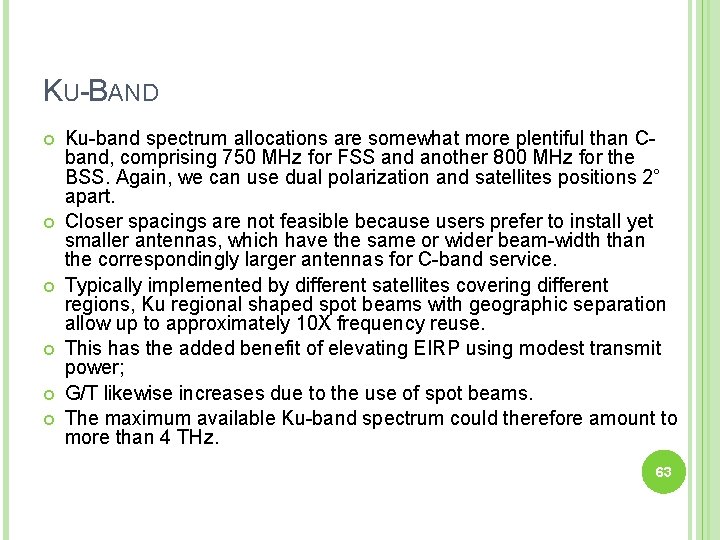 KU-BAND Ku-band spectrum allocations are somewhat more plentiful than Cband, comprising 750 MHz for