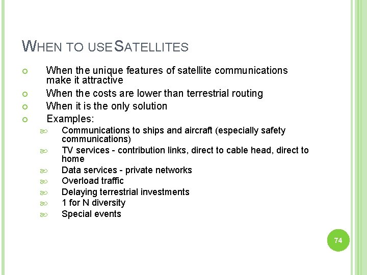 WHEN TO USE SATELLITES When the unique features of satellite communications make it attractive