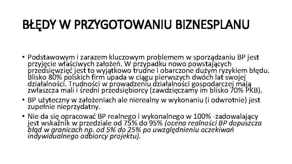 BŁĘDY W PRZYGOTOWANIU BIZNESPLANU • Podstawowym i zarazem kluczowym problemem w sporządzaniu BP jest