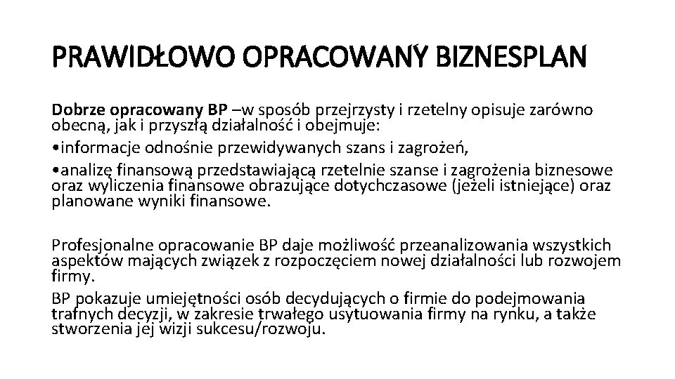 PRAWIDŁOWO OPRACOWANY BIZNESPLAN Dobrze opracowany BP –w sposób przejrzysty i rzetelny opisuje zarówno obecną,