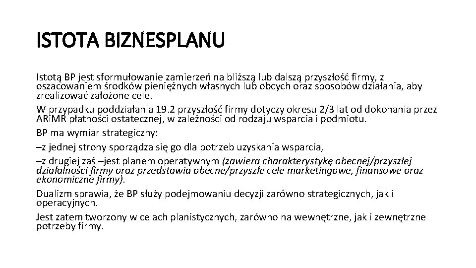 ISTOTA BIZNESPLANU Istotą BP jest sformułowanie zamierzeń na bliższą lub dalszą przyszłość firmy, z