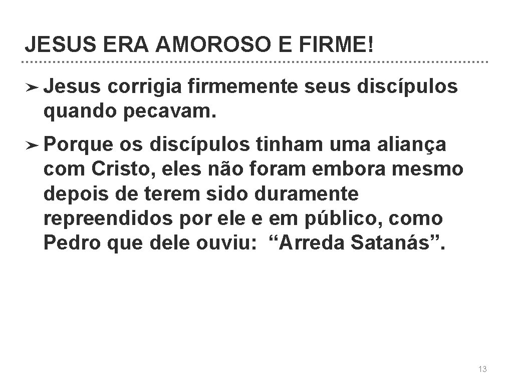 JESUS ERA AMOROSO E FIRME! ➤ Jesus corrigia firmemente seus discípulos quando pecavam. ➤