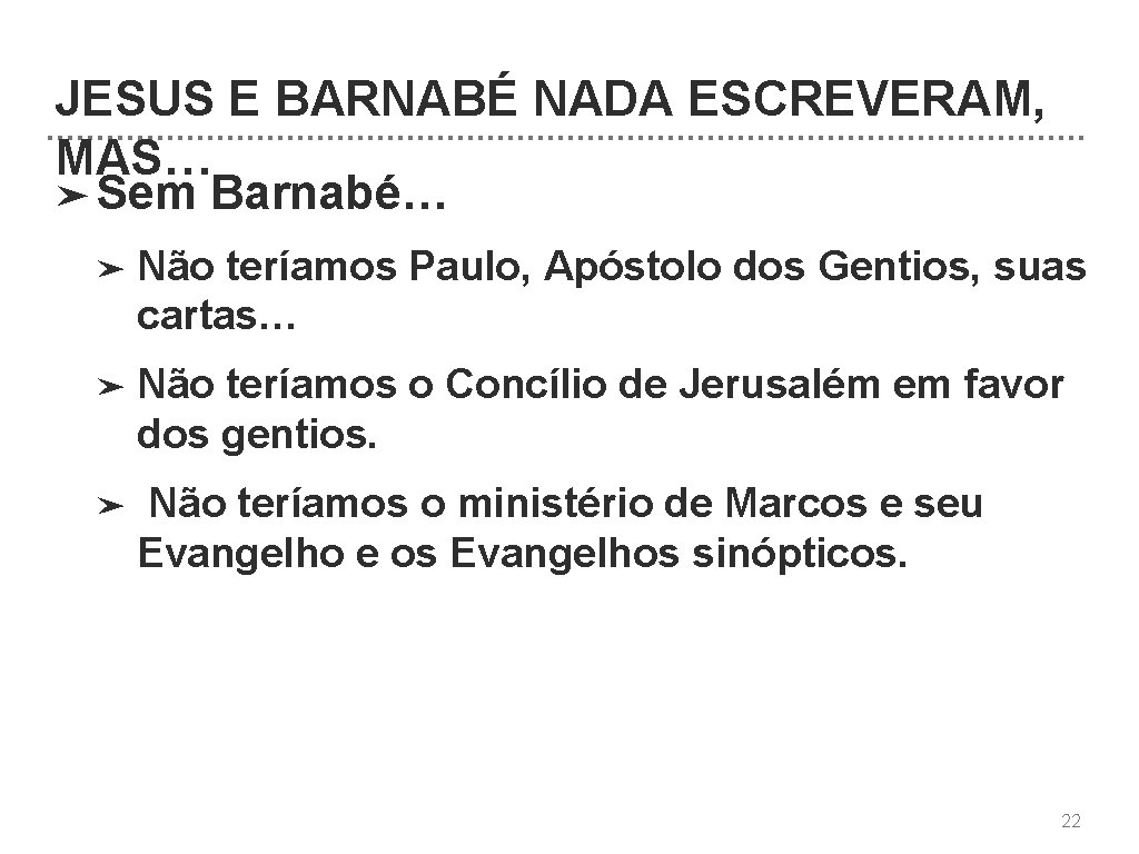 JESUS E BARNABÉ NADA ESCREVERAM, MAS… ➤ Sem Barnabé… ➤ Não teríamos Paulo, Apóstolo