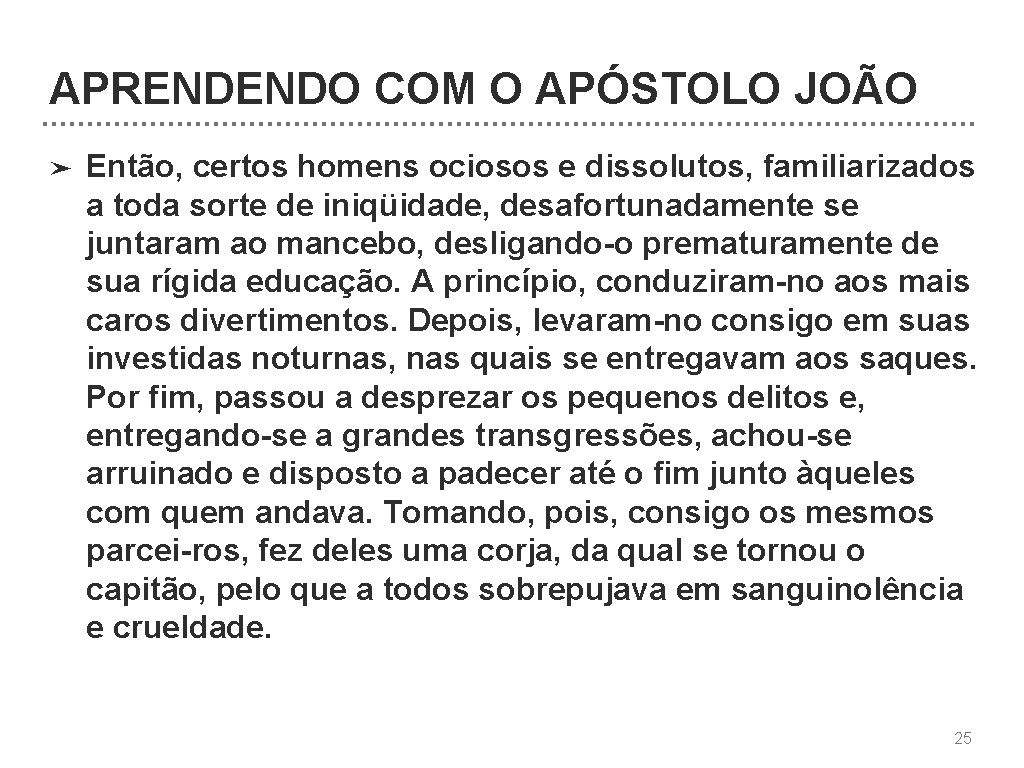 APRENDENDO COM O APÓSTOLO JOÃO ➤ Então, certos homens ociosos e dissolutos, familiarizados a