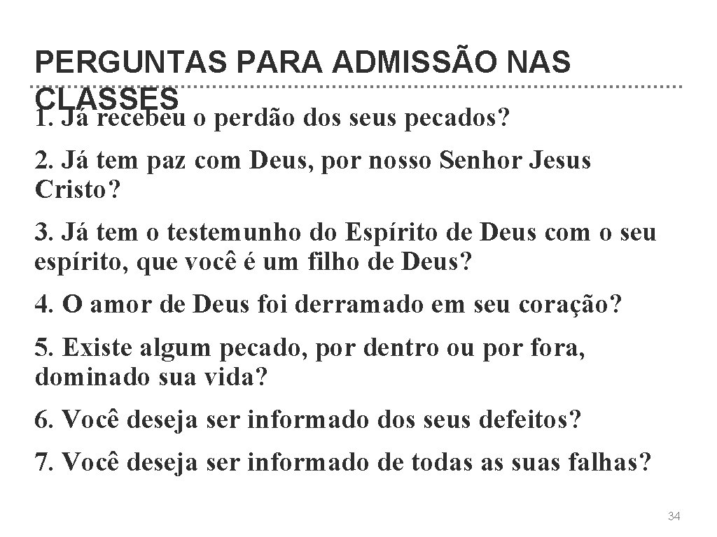 PERGUNTAS PARA ADMISSÃO NAS CLASSES 1. Já recebeu o perdão dos seus pecados? 2.