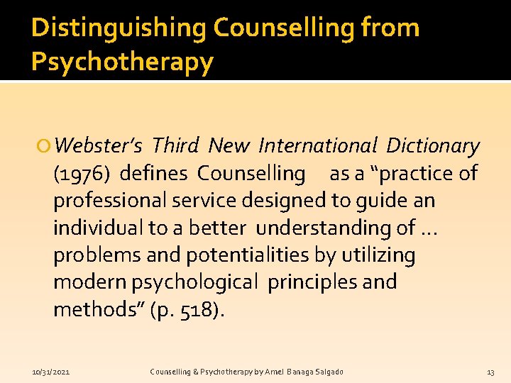 Distinguishing Counselling from Psychotherapy Webster’s Third New International Dictionary (1976) defines Counselling as a