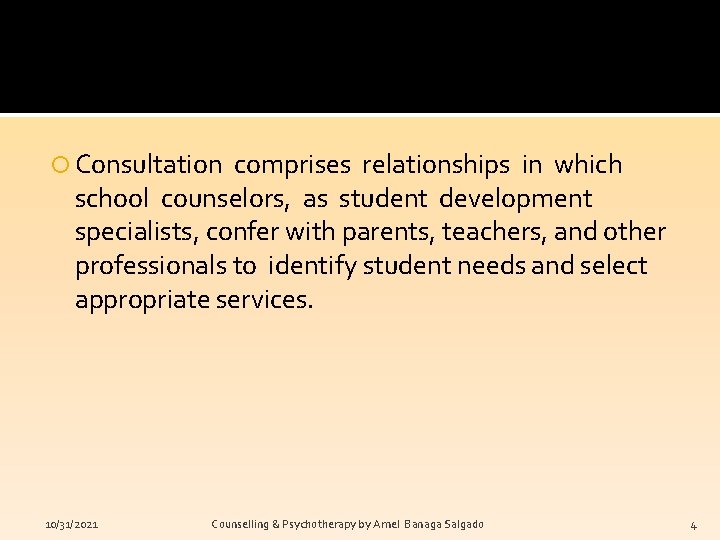  Consultation comprises relationships in which school counselors, as student development specialists, confer with