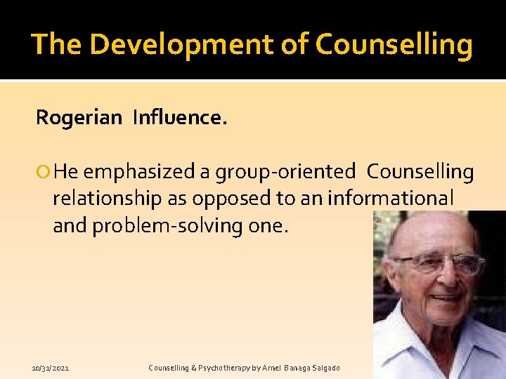 The Development of Counselling Rogerian Influence. He emphasized a group-oriented Counselling relationship as opposed