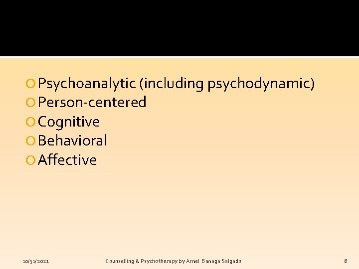  Psychoanalytic (including psychodynamic) Person-centered Cognitive Behavioral Affective 10/31/2021 Counselling & Psychotherapy by Arnel