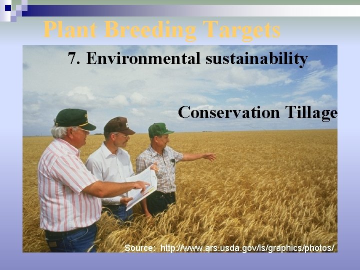 Plant Breeding Targets 7. Environmental sustainability Conservation Tillage Source: http: //www. ars. usda. gov/is/graphics/photos/