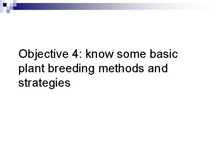 Objective 4: know some basic plant breeding methods and strategies 