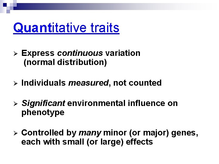 Quantitative traits Ø Express continuous variation (normal distribution) Ø Individuals measured, not counted Ø
