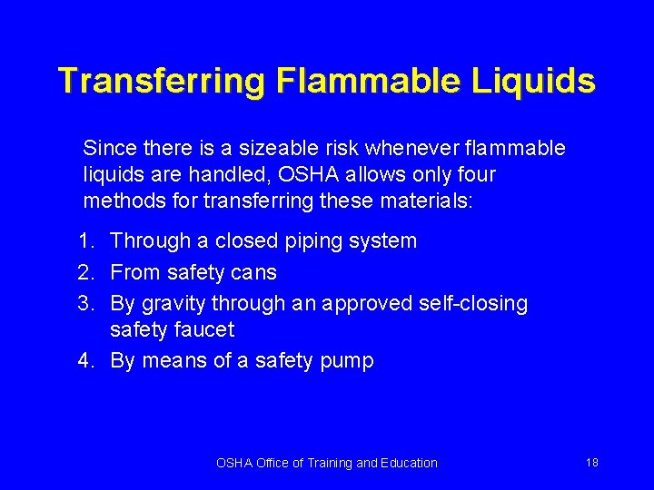 Transferring Flammable Liquids Since there is a sizeable risk whenever flammable liquids are handled,