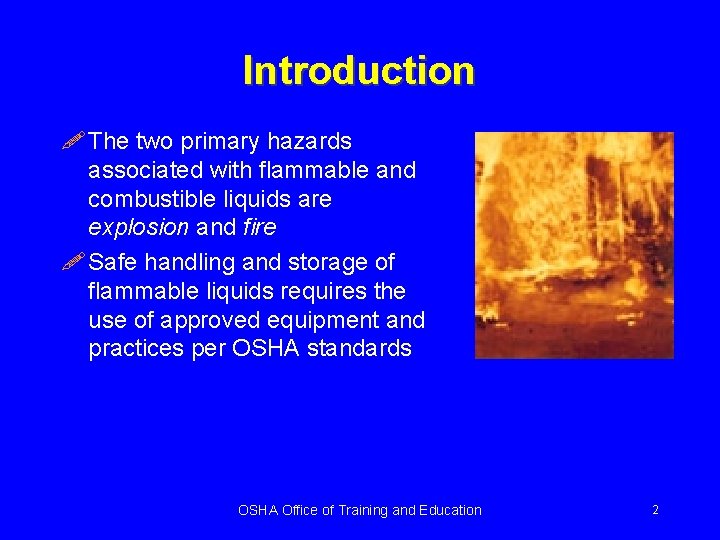 Introduction ! The two primary hazards associated with flammable and combustible liquids are explosion