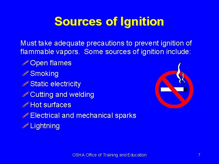 Sources of Ignition Must take adequate precautions to prevent ignition of flammable vapors. Some