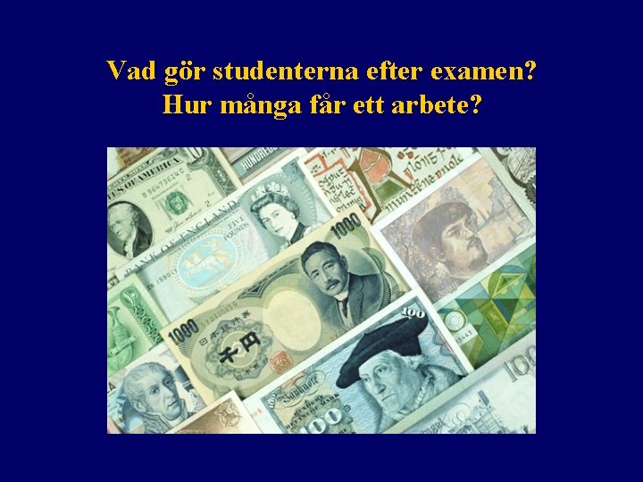 Vad gör studenterna efter examen? Hur många får ett arbete? 