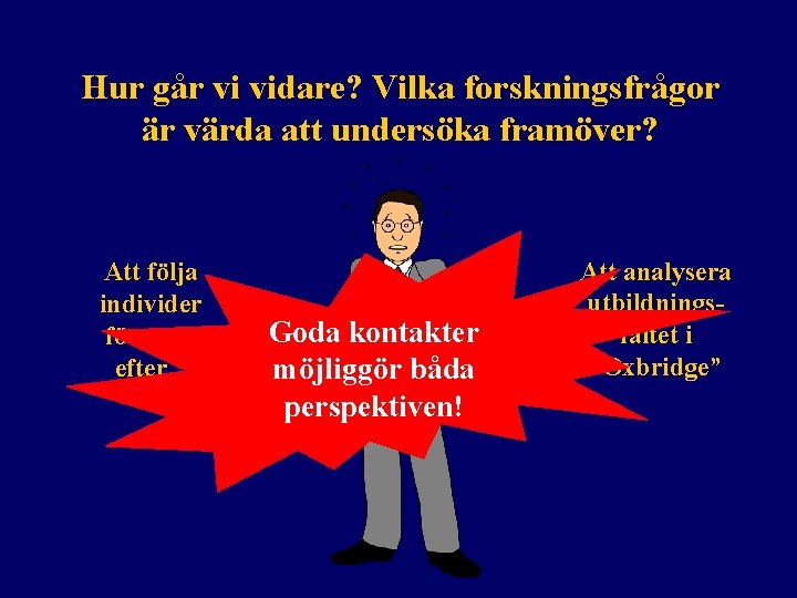 Hur går vi vidare? Vilka forskningsfrågor är värda att undersöka framöver? Att följa individer