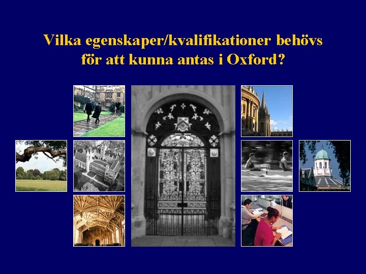 Vilka egenskaper/kvalifikationer behövs för att kunna antas i Oxford? 