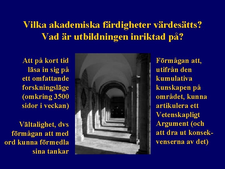 Vilka akademiska färdigheter värdesätts? Vad är utbildningen inriktad på? Att på kort tid läsa