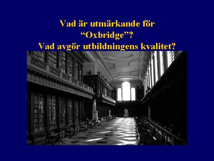 Vad är utmärkande för “Oxbridge”? Vad avgör utbildningens kvalitet? 