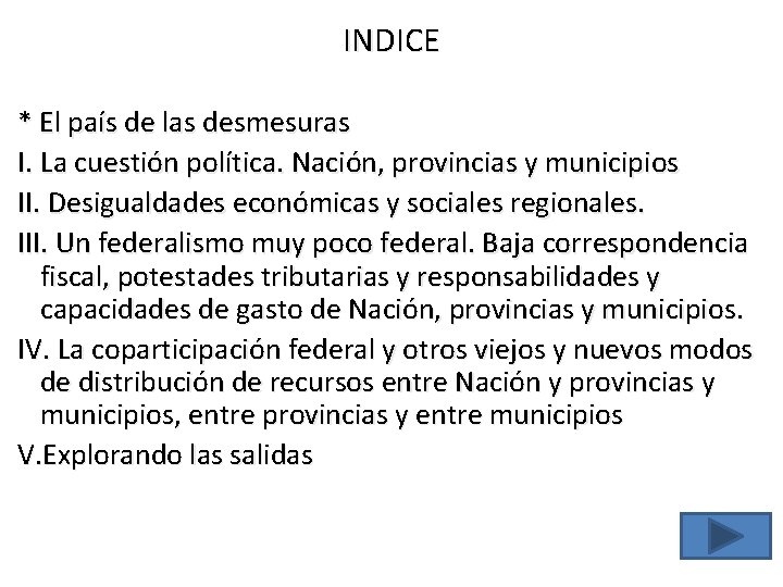 INDICE * El país de las desmesuras I. La cuestión política. Nación, provincias y