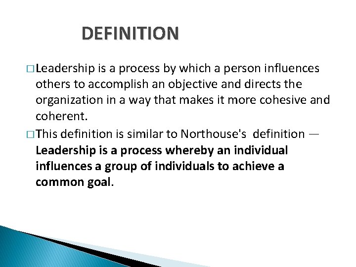 DEFINITION � Leadership is a process by which a person influences others to accomplish