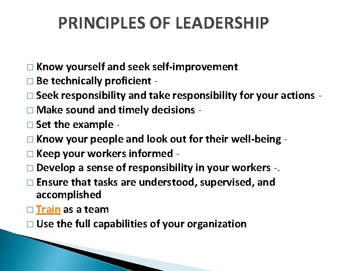 PRINCIPLES OF LEADERSHIP � Know yourself and seek self-improvement � Be technically proficient �