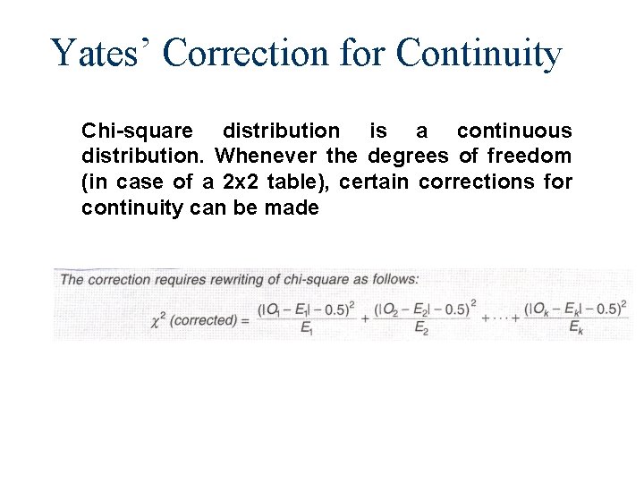 Yates’ Correction for Continuity Chi-square distribution is a continuous distribution. Whenever the degrees of