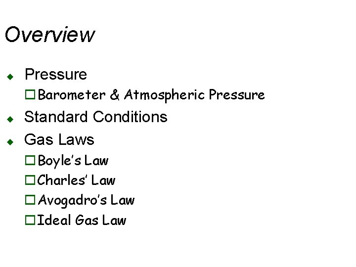 Overview u Pressure o. Barometer & Atmospheric Pressure u u Standard Conditions Gas Laws