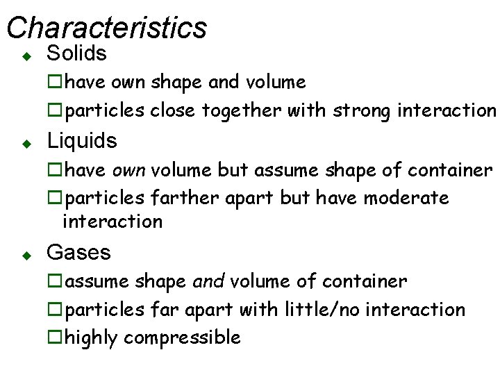 Characteristics u Solids ohave own shape and volume oparticles close together with strong interaction