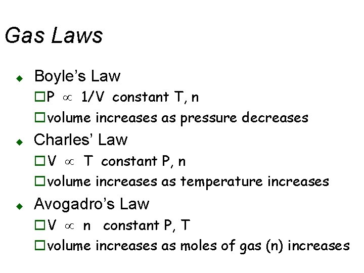 Gas Laws u Boyle’s Law o. P µ 1/V constant T, n ovolume increases