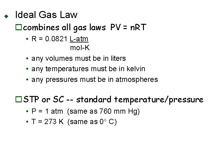 u Ideal Gas Law ocombines all gas laws PV = n. RT • R