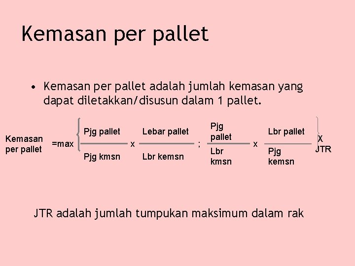 Kemasan per pallet • Kemasan per pallet adalah jumlah kemasan yang dapat diletakkan/disusun dalam