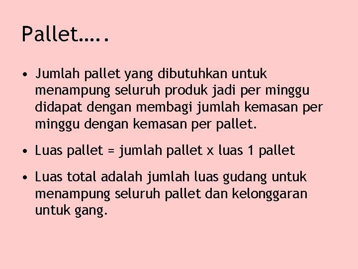 Pallet…. . • Jumlah pallet yang dibutuhkan untuk menampung seluruh produk jadi per minggu